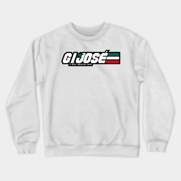 G.I. JOSÉ - A Real Mexican Hero Crewneck Sweatshirt by prometheus31